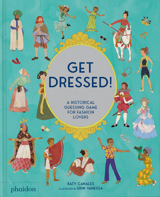 Get Dressed!: A Historical Guessing Game for Fashion Lovers - Katy Canales
