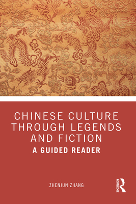Chinese Culture Through Legends and Fiction: A Guided Reader - Zhenjun Zhang