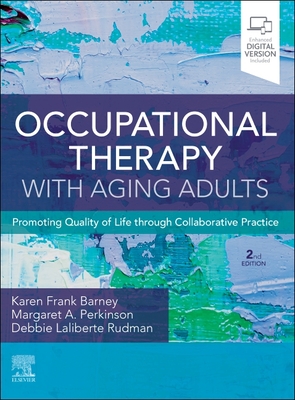 Occupational Therapy with Aging Adults: Promoting Quality of Life Through Collaborative Practice - Karen Frank Barney