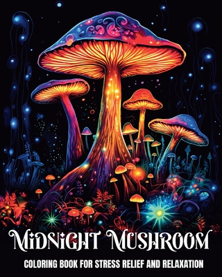 Coperta cărții 'Midnight Mushroom Coloring Book for Stress Relief and Relaxation: Fantasy Coloring Pages for Teens and Adults Featuring'