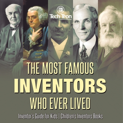 The Most Famous Inventors Who Ever Lived Inventor's Guide for Kids Children's Inventors Books -