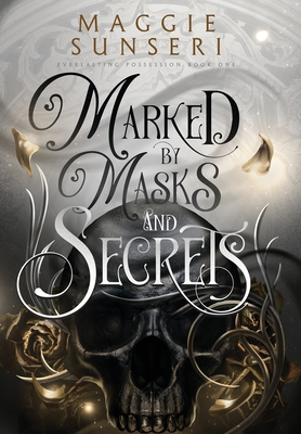 Marked by Masks and Secrets - Maggie Sunseri