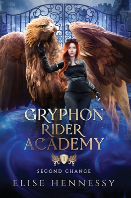 Gryphon Rider Academy 1: Second Chance (A Young Adult Fantasy) - Elise Hennessy
