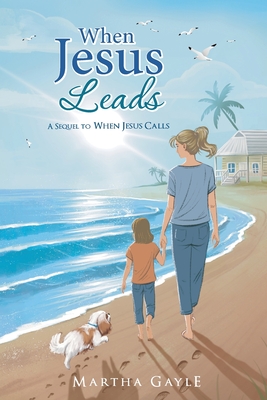 Coperta cărții 'When Jesus Leads: A Sequel to When Jesus Calls - Martha Gayle'