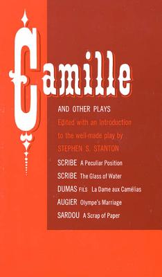 Camille and Other Plays: A Peculiar Position; The Glass of Water; La Dame Aux Camelias; Olympe's Marriage; A Scrap of Paper - Stephen S. Stanton