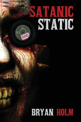 Satanic Static - Bryan Holm