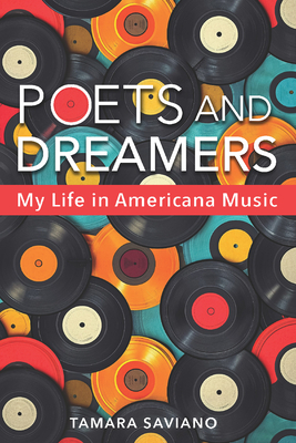 Poets and Dreamers: My Life in Americana Music - Tamara Saviano