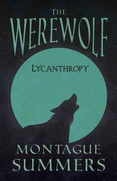 Coperta cărții 'The Werewolf - Lycanthropy (Fantasy and Horror Classics) - Montague Summers'