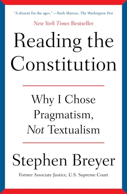 Reading the Constitution: Why I Chose Pragmatism, Not Textualism - Stephen Breyer