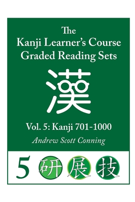 Kanji Learner's Course Graded Reading Sets, Vol. 5: Kanji 701-1000 - Andrew Scott Conning