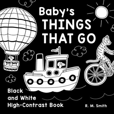 Baby's Things That Go: Black and White High-Contrast Book - R. M. Smith