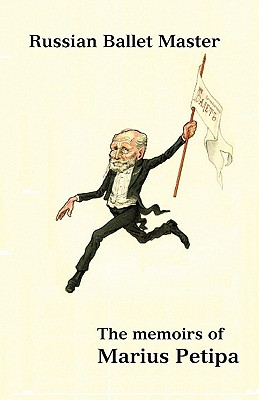 Russian Ballet Master: The Memoirs of Marius Petipa - Marius Petipa