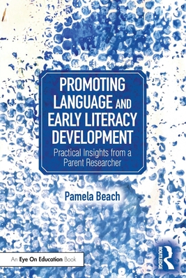 Promoting Language and Early Literacy Development: Practical Insights from a Parent Researcher - Pamela Beach
