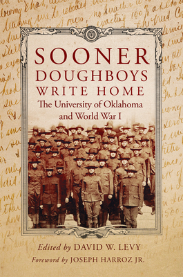 Sooner Doughboys Write Home: The University of Oklahoma and World War I - David W. Levy