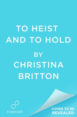 To Heist and to Hold - Christina Britton