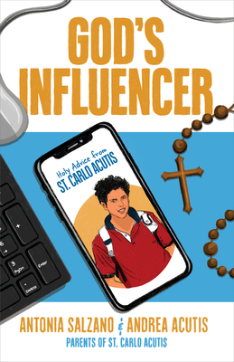 God's Influencer: Holy Advice from St. Carlo Acutis - Antonia Salzano