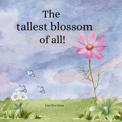 The tallest blossom of all - Lisa Dorvinen