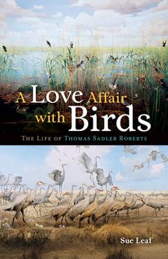 Coperta cărții 'A Love Affair with Birds: The Life of Thomas Sadler Roberts - Sue Leaf'