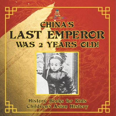 China's Last Emperor was 2 Years Old! History Books for Kids Children's Asian History -