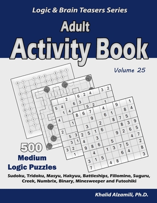 Adult Activity Book: 500 Medium Logic Puzzles (Sudoku, Tridoku, Masyu, Hakyuu, Battleships, Fillomino, Suguru, Creek, Numbrix, Binary, Mine - Khalid Alzamili