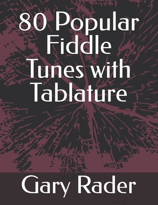 80 Popular Fiddle Tunes with Tablature - Gary Rader