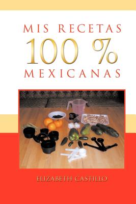 MIS Recetas 100 % Mexicanas - Elizabeth Castillo