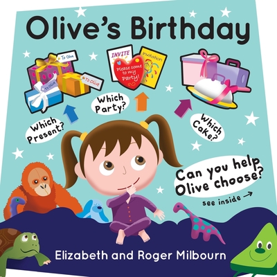 Olive's Birthday: An interactive children's picture book where you decide how the story goes - Elizabeth And Roger Milbourn