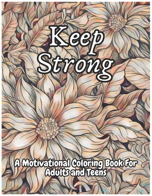 Keep Strong A Motivational Coloring Book For Adults And Teens - Um Books