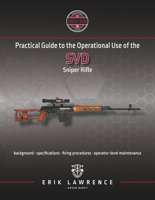 Practical Guide to the Operational Use of the SVD Sniper Rifle - Erik Lawrence