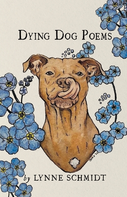 Dying Dog Poems - Lynne Schmidt