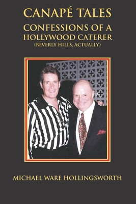 Canapé Tales: Confessions of a Hollywood Caterer (Beverly Hills, Actually) - Michael Ware Hollingsworth
