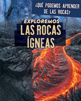 Coperta cărții 'Exploremos Las Rocas Ígneas (Exploring Igneous Rocks) - Marie Rogers'