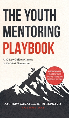 The Youth Mentoring Playbook Volume 1: A 30-Day Guide to Invest in the Next Generation - Zachary Garza