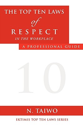 The Top Ten Laws of Respect in the Workplace - N. Taiwo