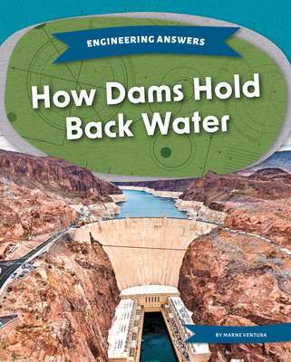 How Dams Hold Back Water - Marne Ventura