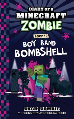 Diary of a Minecraft Zombie Book 40: Boy Band Bombshell - Zack Zombie
