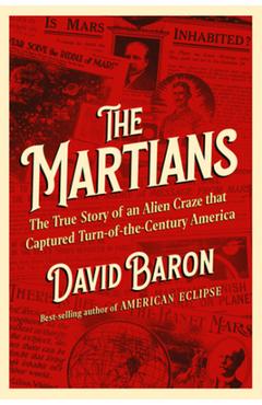 Poza produsului The Martians: The True Story of an Alien Craze That Captured Turn-Of-The-Century America - David Baron