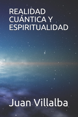 Realidad Cuántica Y Espiritualidad - Juan Villalba