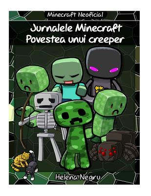 Jurnalele Minecraft - Povestea unui creeper: Povestea unui creeper - Helena Negru