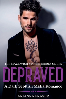 Depraved - A Dark Scottish Mafia Romance - Arianna Fraser
