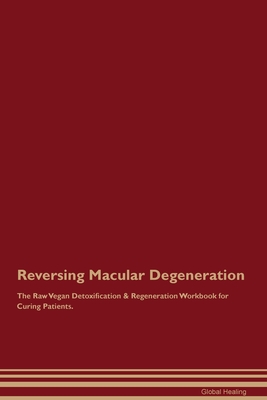 Coperta cărții 'Reversing Macular Degeneration The Raw Vegan Detoxification & Regeneration Workbook for Curing Patients. - Global'