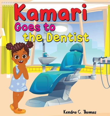 Kamari Goes to the Dentist - Kendra C. Thomas
