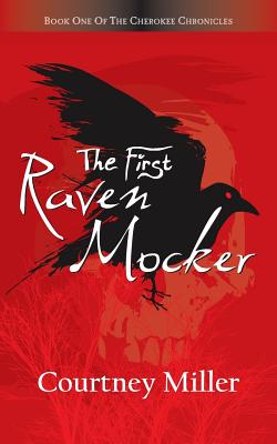 The First Raven Mocker: Book 1: The Cherokee Chronicles - Courtney Miller