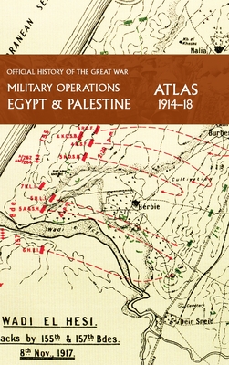Military Operations Egypt & Palestine 1914-18 Atlas: Official History of the Great War - Captain Cyril Falls