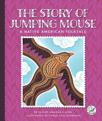 The Story of Jumping Mouse: A Native American Folktale - Amanda Stjohn