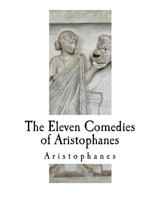 The Eleven Comedies of Aristophanes - W. J. Hickie