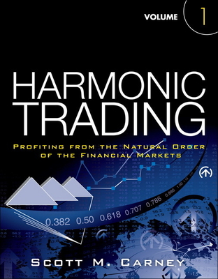 Harmonic Trading: Profiting from the Natural Order of the Financial Markets, Volume 1 - Scott Carney