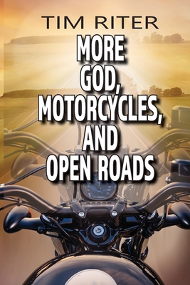 More God, Motorcycles, and Open Roads - Tim Riter