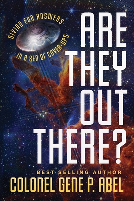 Are They Out There?: Diving for Answers In a Sea of Cover-Ups - Gene P. Abel