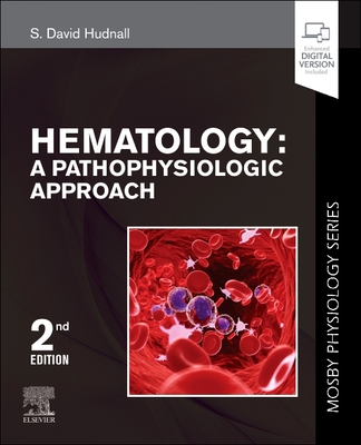 Hematology: A Pathophysiologic Approach (Mosby Physiology Series) - S. David Hudnall